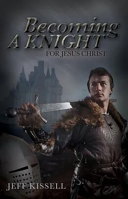 E-Book (epub) Becoming a Knight for Jesus Christ von Jeff Kissell
