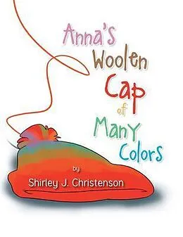 E-Book (epub) Anna's Woolen Cap of Many Colors von Shirley J. Christenson