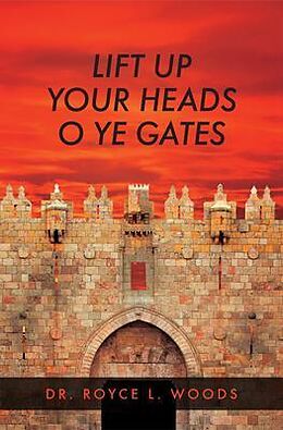 eBook (epub) Lift Up Your Heads O Ye Gates de Royce L. Woods