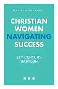 E-Book (epub) Christian Women Navigating Success von Marilyn Ehrhardt