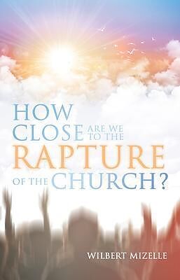 eBook (epub) How Close Are We to the Rapture of the Church? de Wilbert Mizelle