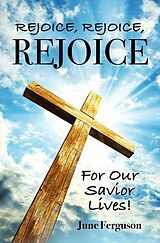 eBook (epub) Rejoice, Rejoice, Rejoice For Our Savior Lives! de June Ferguson