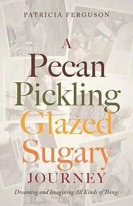 E-Book (epub) A Pecan Pickling Glazed Sugary Journey von Patricia Ferguson
