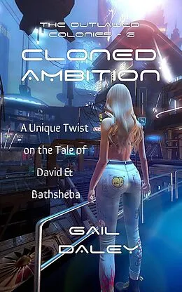 E-Book (epub) Cloned Ambition (The Outlawed Colonies, #6) von Gail Daley