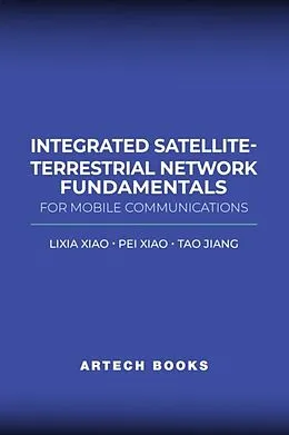 E-Book (pdf) Integrated Satellite-Terrestrial Network Fundamentals for Mobile Communications von Lixia Xiao, Pei Xiao, Tao Jiang