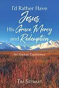 E-Book (epub) I'd Rather Have Jesus, His Grace, Mercy and Redemption von Tim Stewart