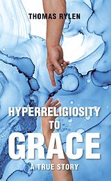 eBook (epub) Hyperreligiosity to Grace de Thomas Rylen