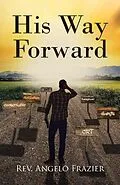 E-Book (epub) His Way Forward von Rev. Angelo Frazier