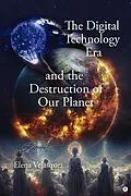 E-Book (epub) The Digital Technology Era and the Destruction of Our Planet von Elena Velásquez