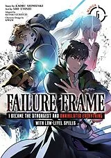 Kartonierter Einband Failure Frame: I Became the Strongest and Annihilated Everything With Low-Level Spells (Manga) Vol. 6 von Kaoru Shinozaki, Sho Uyoshi, Keyaki Uchiuchi