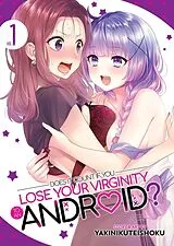 Kartonierter Einband Does it Count if You Lose Your Virginity to an Android? Vol. 1 von Yakinikuteishoku