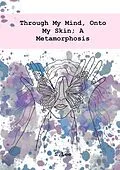 E-Book (epub) Through My Mind, Onto My Skin; A Metamorphosis von S. Lee
