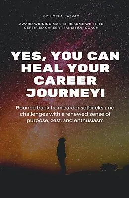 E-Book (epub) Yes, You Can Heal Your Career Journey! von Lori A. Jazvac
