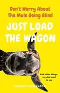 E-Book (epub) Don't Worry About The Mule Going Blind Just Load The Wagon von Sandra Lynn Eaton