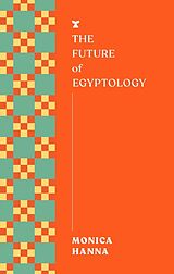 Couverture cartonnée The Future of Egyptology de Monica Hanna