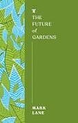 Couverture cartonnée The Future of Gardens de Mark Lane