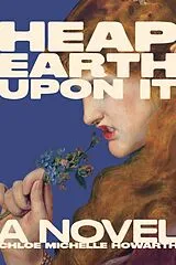 Kartonierter Einband Heap Earth Upon It von Chloe Michelle Howarth