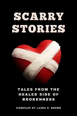 E-Book (epub) Scarry Stories - Tales from the Healed Side of Brokenness von Laura Brown, Janicqua Moss, Nikki Nicholson