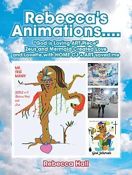 E-Book (epub) Rebecca's Animations...."God Is Loving Art Piece" Zeus and Mermaid Created Love and Lovette with Home Cj + Art Saved Me von Rebecca Hall