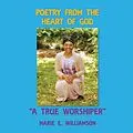 E-Book (epub) Poetry from the Heart of God "A True Worshiper" von Marie E. Williamson