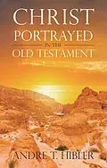 E-Book (epub) Christ Portrayed in the Old Testament von Andre T. Hibler
