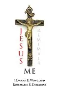 E-Book (epub) Jesus Remember Me von Howard E. Wong, Rosemarie E. Deiparine