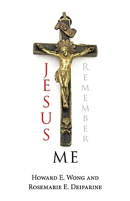 E-Book (epub) Jesus Remember Me von Howard E. Wong, Rosemarie E. Deiparine