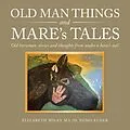 E-Book (epub) Old Man Things and Mare's Tales von Elizabeth Wiley Ma Jd Pomo Elder