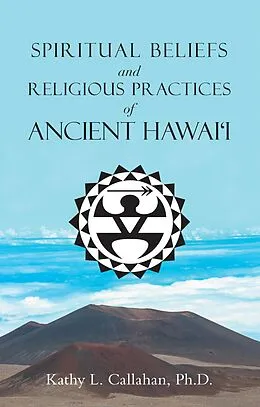 E-Book (epub) Spiritual Beliefs and Religious Practices of Ancient Hawai'i von Kathy L. Callahan Ph. D.