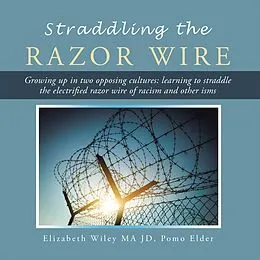 E-Book (epub) Straddling the Razor Wire von Elizabeth Wiley Ma Jd Pomo Elder
