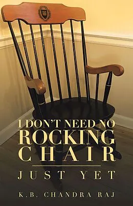 E-Book (epub) I Don't Need No Rocking Chair von K. B. Chandra Raj