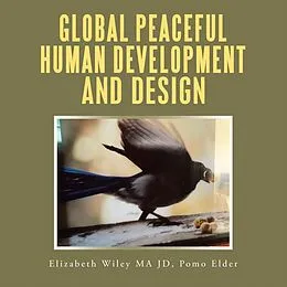 E-Book (epub) Global Peaceful Human Development and Design von Elizabeth Wiley Ma Jd Pomo Elder