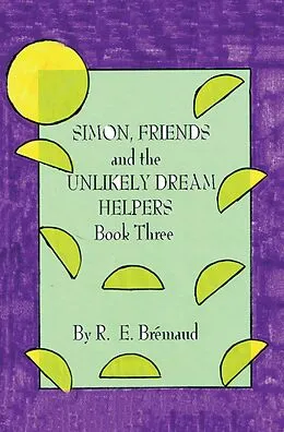 E-Book (epub) Simon, Friends and the Unlikely Dream Helpers von R. E. Brémaud