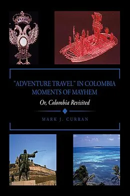 E-Book (epub) "ADVENTURE TRAVEL" IN COLOMBIA - MOMENTS OF MAYHEM von Mark J. Curran
