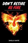 E-Book (epub) Don't Retire Re-fire von Sheila White
