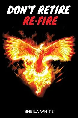 E-Book (epub) Don't Retire Re-fire von Sheila White