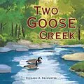 E-Book (epub) Two Goose Creek von Richard A. Rainwater
