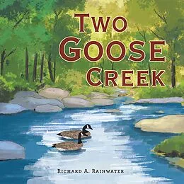 E-Book (epub) Two Goose Creek von Richard A. Rainwater