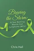 E-Book (epub) Braving the Storm: A Year Battling Mantle Cell Lymphoma (MCL) von Chris Hall