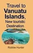 Kartonierter Einband (Kt) Travel to Vanuatu Islands, New touristic Destination von Robbie Hunter