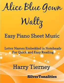 E-Book (epub) Alice Blue Gown Waltz Easy Piano Sheet Music - Letter Names Embedded In Noteheads for Quick and Easy Reading Harry Tierney von Silver Tonalities