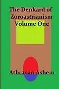 Kartonierter Einband The Denkard of Zoroastrianism Volume One von Athravan Ashem
