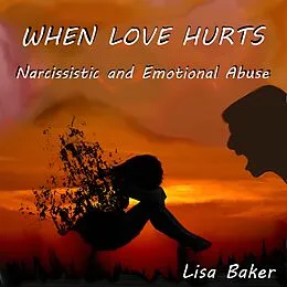 E-Book (epub) When Love Hurts: Narcissistic and Emotional Abuse von Lisa Baker