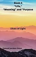 E-Book (epub) Book 5 "Life," "Meaning" and "Purpose von Samuel Jacobus Steyn