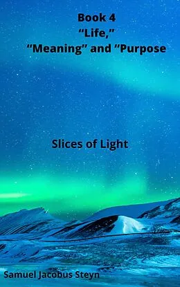 E-Book (epub) Book 4 "Life," "Meaning" and "Purpose von Samuel Jacobus Steyn