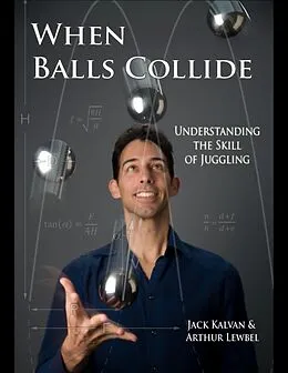E-Book (epub) When Balls Collide - Understanding the Skill of Juggling von Jack Kalvan, Arthur Lewbel