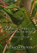 E-Book (epub) Darling, There's an Iguana in the Bath - An Extraordinary, Ordinary Life von Patricia Oliver