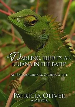 E-Book (epub) Darling, There's an Iguana in the Bath - An Extraordinary, Ordinary Life von Patricia Oliver