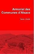 Livre Relié Armorial des Communes d'Alsace de Kevin J Smith