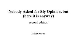 eBook (epub) Nobody asked for my opinion, but (here it is anyway) Second Edition de Jack D'Aurora